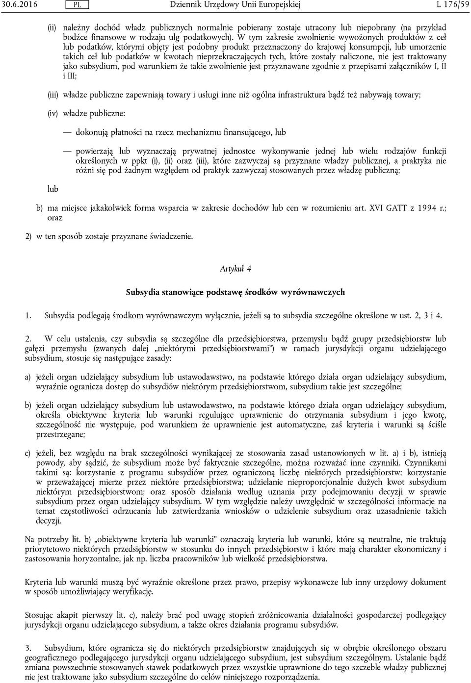 nieprzekraczających tych, które zostały naliczone, nie jest traktowany jako subsydium, pod warunkiem że takie zwolnienie jest przyznawane zgodnie z przepisami załączników I, II i III; (iii) władze