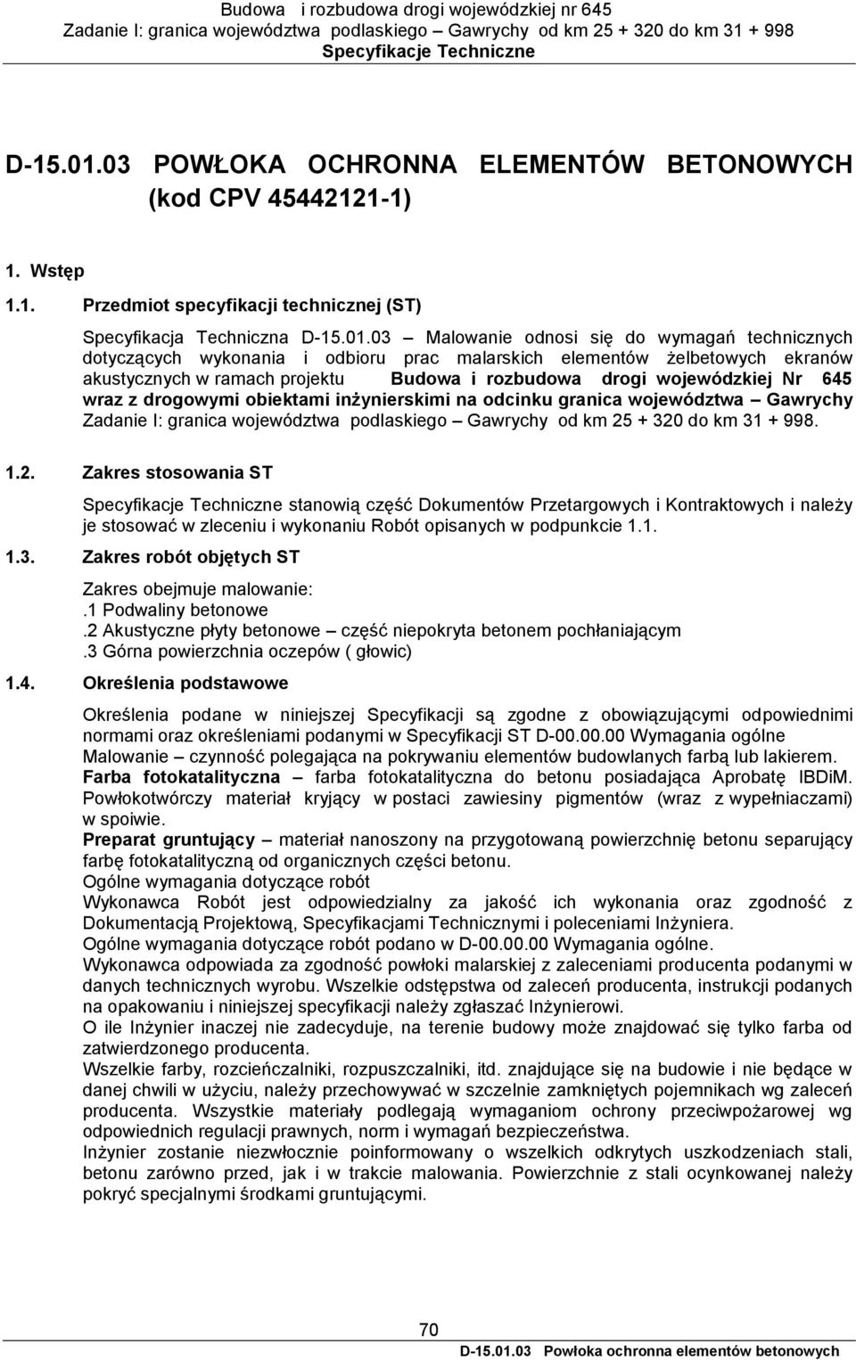 1-1) 1. Wstęp 1.1. Przedmiot specyfikacji technicznej (ST) Specyfikacja Techniczna 03 Malowanie odnosi się do wymagań technicznych dotyczących wykonania i odbioru prac malarskich elementów