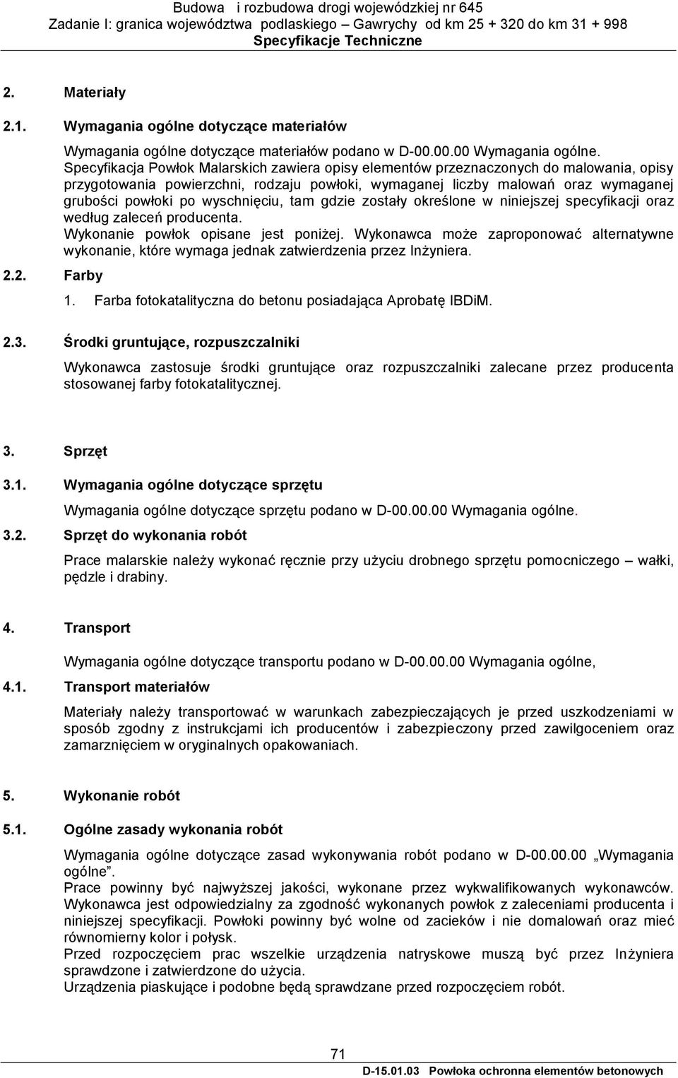 wyschnięciu, tam gdzie zostały określone w niniejszej specyfikacji oraz według zaleceń producenta. Wykonanie powłok opisane jest poniżej.