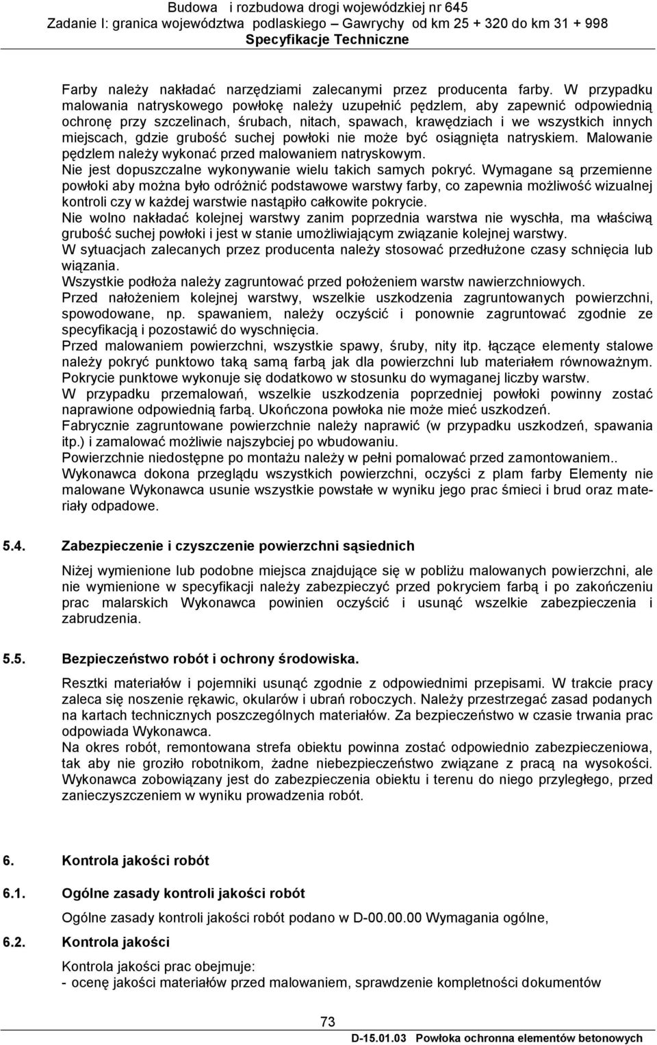 grubość suchej powłoki nie może być osiągnięta natryskiem. Malowanie pędzlem należy wykonać przed malowaniem natryskowym. Nie jest dopuszczalne wykonywanie wielu takich samych pokryć.