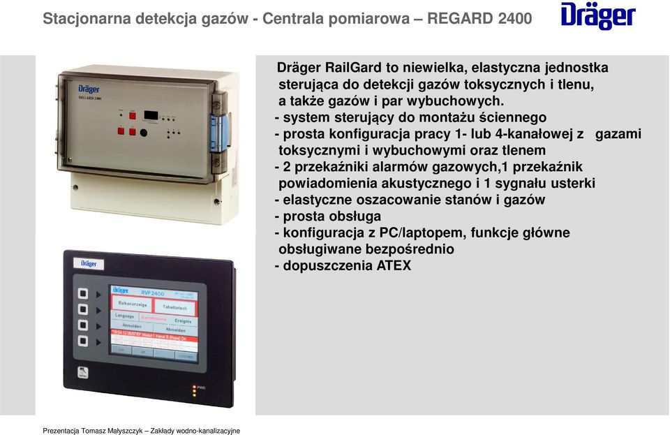 - system sterujący do montażu ściennego - prosta konfiguracja pracy 1- lub 4-kanałowej z gazami toksycznymi i wybuchowymi oraz tlenem - 2