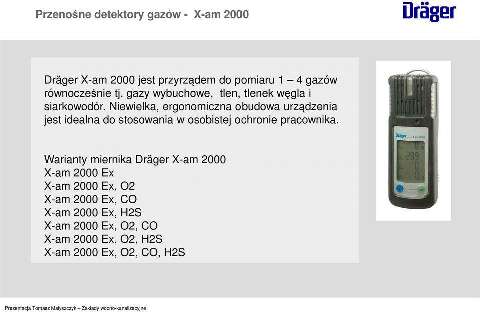 Niewielka, ergonomiczna obudowa urządzenia jest idealna do stosowania w osobistej ochronie pracownika.