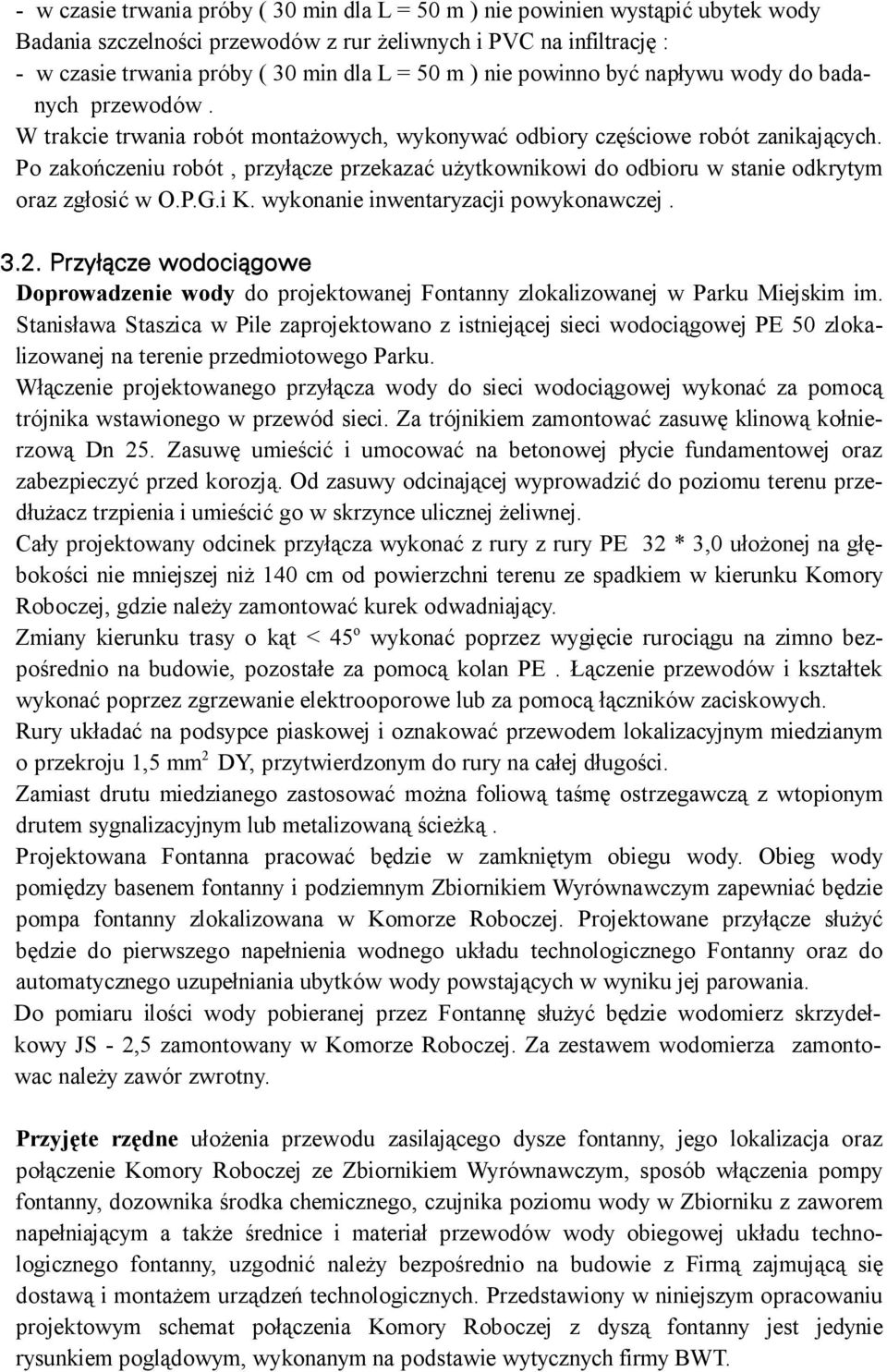 Po zakończeniu robót, przyłącze przekazać użytkownikowi do odbioru w stanie odkrytym oraz zgłosić w O.P.G.i K. wykonanie inwentaryzacji powykonawczej. 3.2.