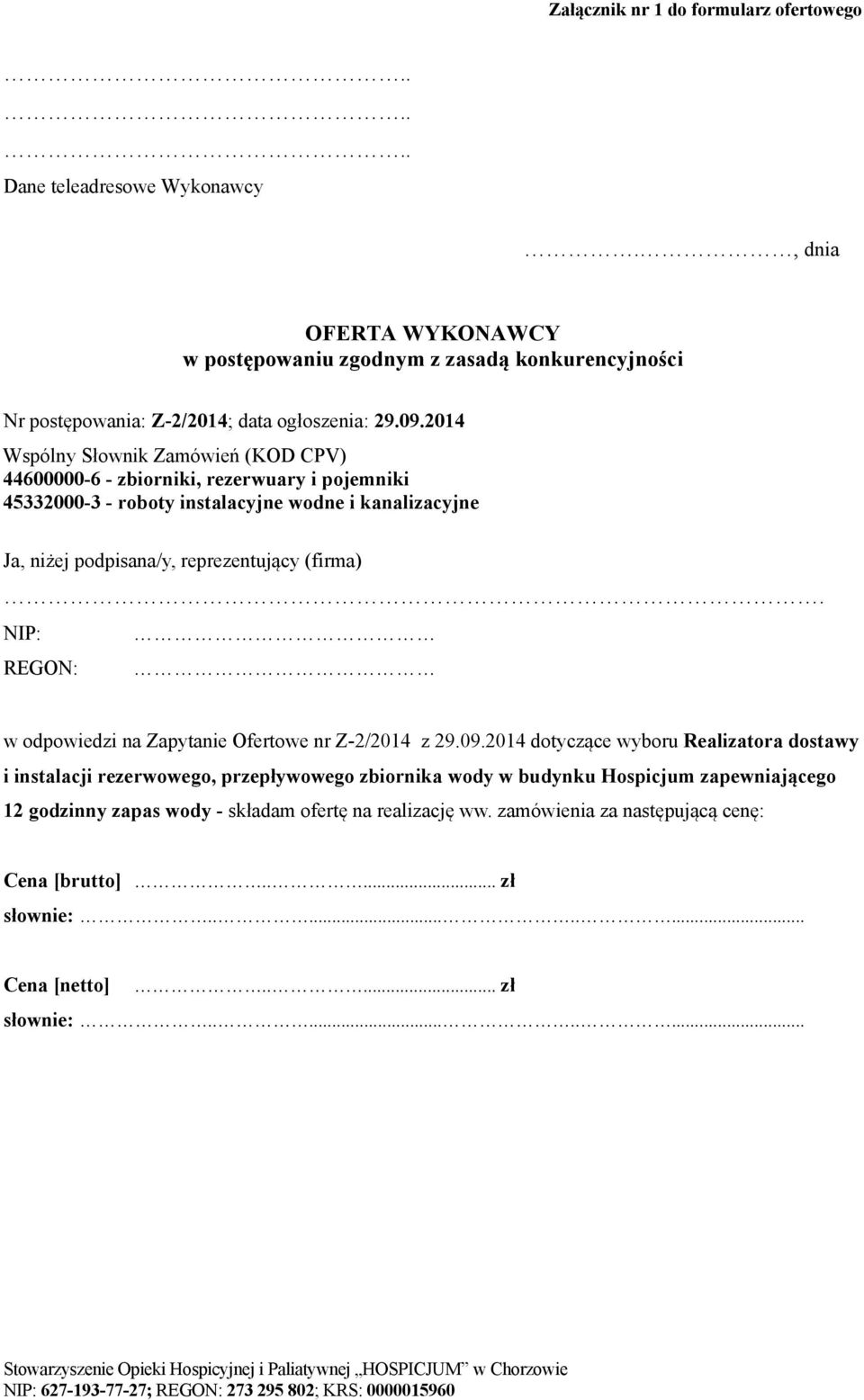 2014 Wspólny Słownik Zamówień (KOD CPV) 44600000-6 - zbiorniki, rezerwuary i pojemniki 45332000-3 - roboty instalacyjne wodne i kanalizacyjne Ja, niżej podpisana/y, reprezentujący (firma).