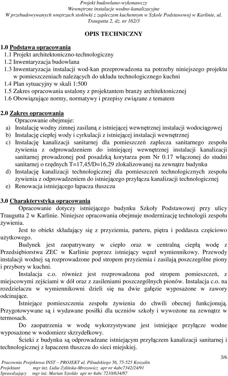 5 Zakres opracowania ustalony z projektantem branŝy architektonicznej 1.6 Obowiązujące normy, normatywy i przepisy związane z tematem 2.