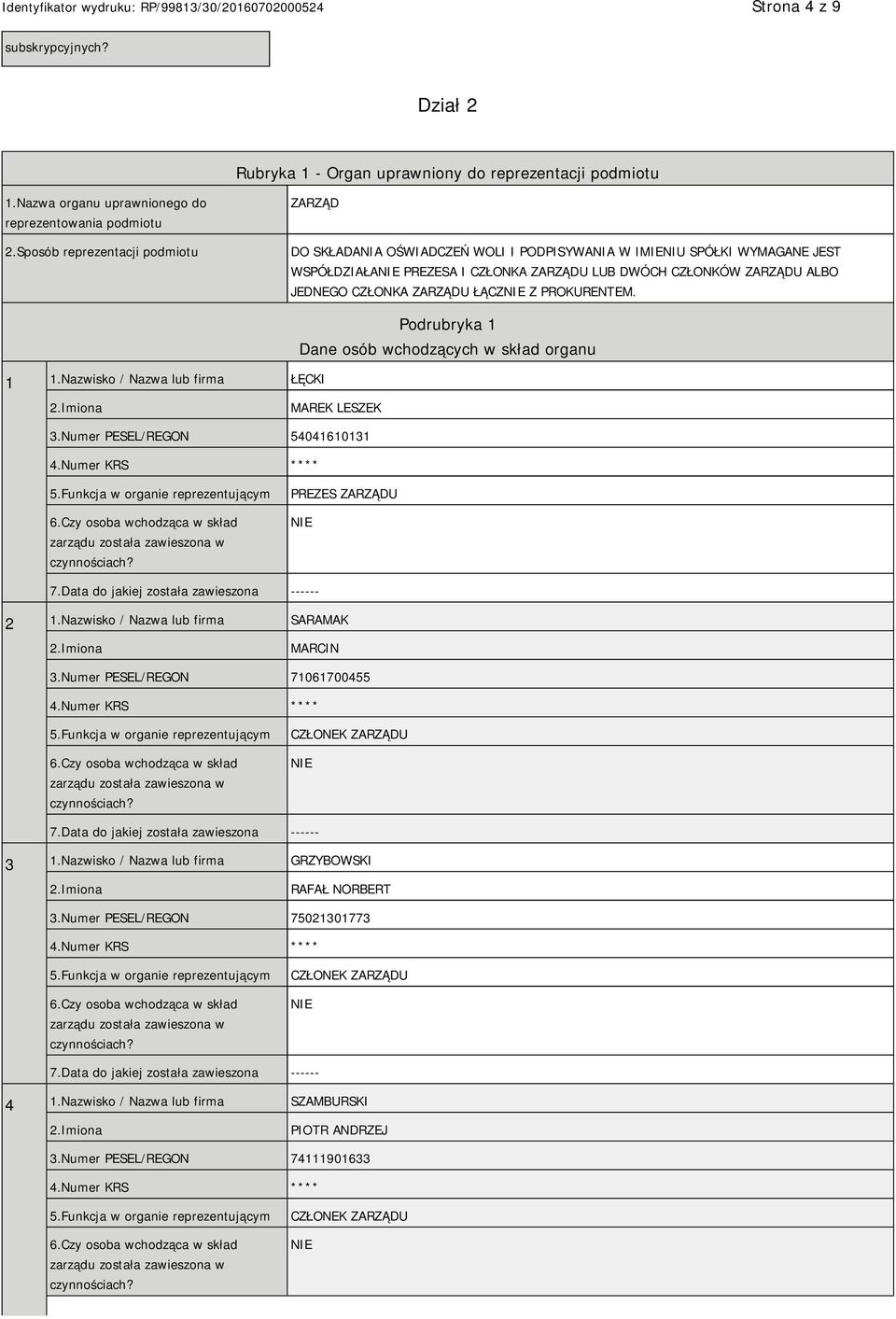 ZARZĄDU ŁĄCZ Z PROKURENTEM. 1 1.Nazwisko / Nazwa lub firma ŁĘCKI Podrubryka 1 Dane osób wchodzących w skład organu MAREK LESZEK 3.Numer PESEL/REGON 54041610131 4.Numer KRS **** 5.