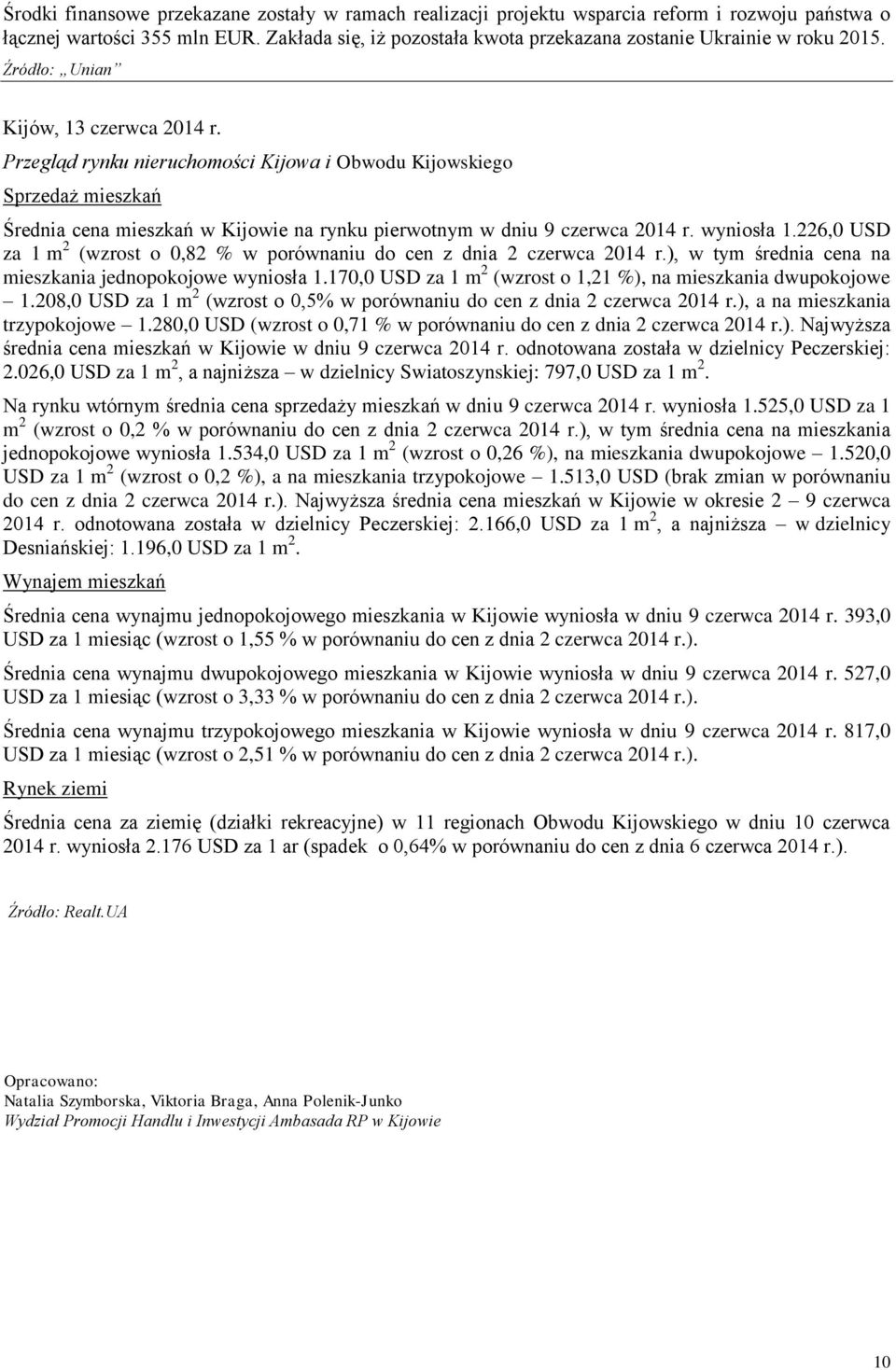 Przegląd rynku nieruchomości Kijowa i Obwodu Kijowskiego Sprzedaż mieszkań Średnia cena mieszkań w Kijowie na rynku pierwotnym w dniu 9 czerwca 2014 r. wyniosła 1.