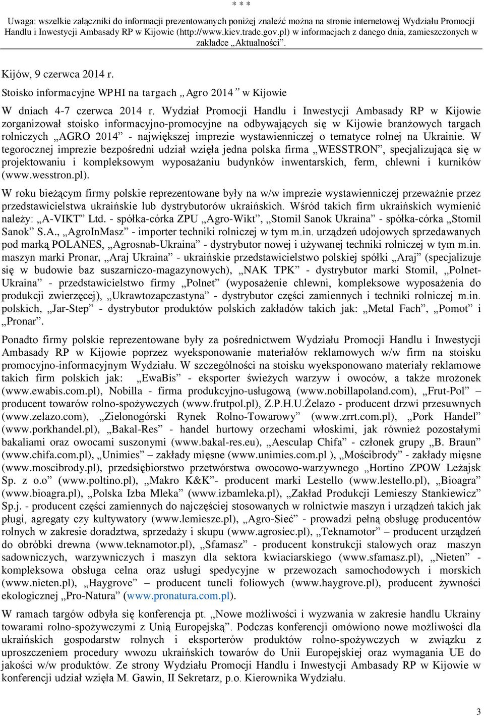 Wydział Promocji Handlu i Inwestycji Ambasady RP w Kijowie zorganizował stoisko informacyjno-promocyjne na odbywających się w Kijowie branżowych targach rolniczych AGRO 2014 - największej imprezie