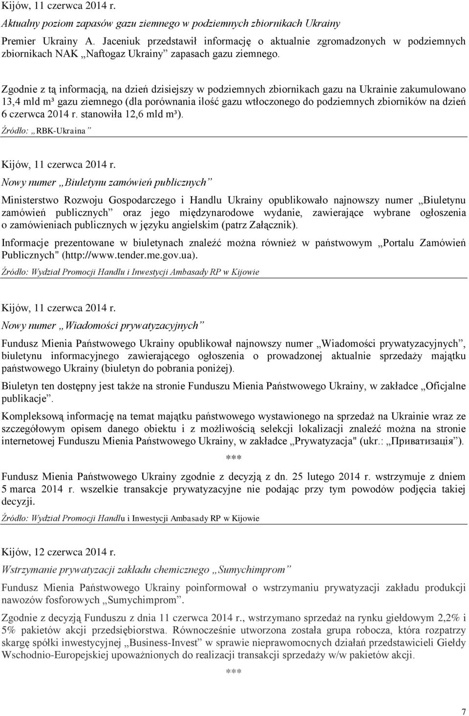 Zgodnie z tą informacją, na dzień dzisiejszy w podziemnych zbiornikach gazu na Ukrainie zakumulowano 13,4 mld m³ gazu ziemnego (dla porównania ilość gazu wtłoczonego do podziemnych zbiorników na