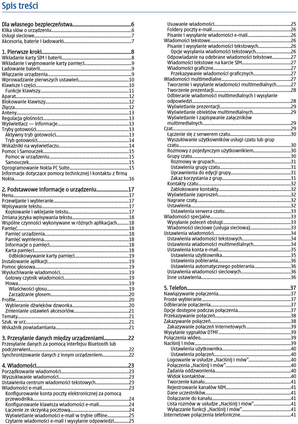 ..12 Blokowanie klawiszy...12 Złącza...12 Anteny...13 Regulacja głośności...13 Wyświetlacz informacje...13 Tryby gotowości...13 Aktywny tryb gotowości...13 Tryb gotowości...14 Wskaźniki na wyświetlaczu.