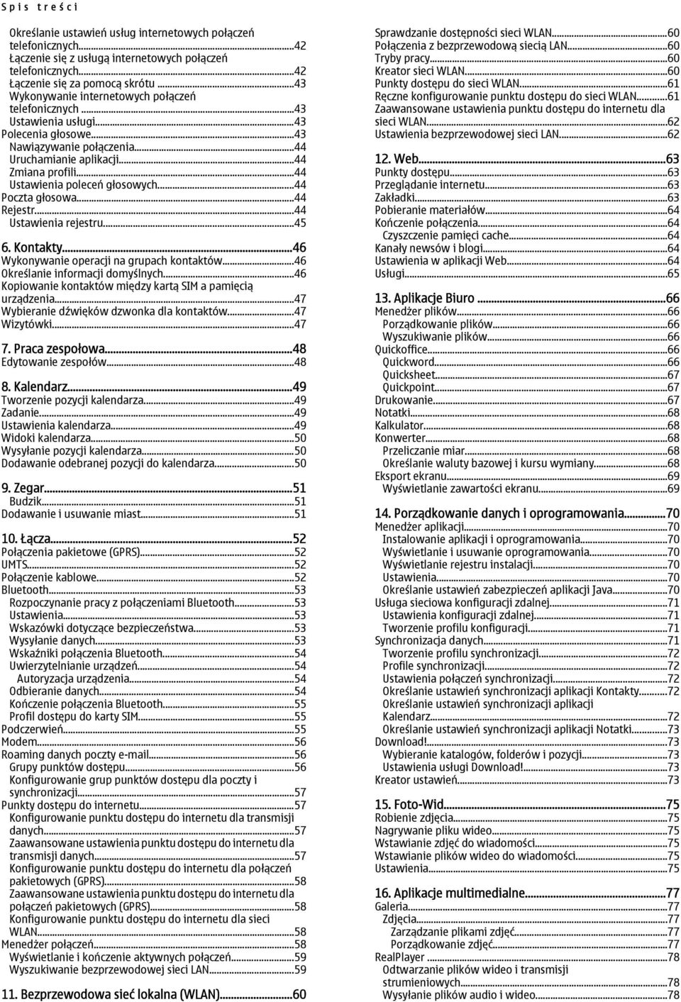 ..44 Ustawienia poleceń głosowych...44 Poczta głosowa...44 Rejestr...44 Ustawienia rejestru...45 6. Kontakty...46 Wykonywanie operacji na grupach kontaktów...46 Określanie informacji domyślnych.