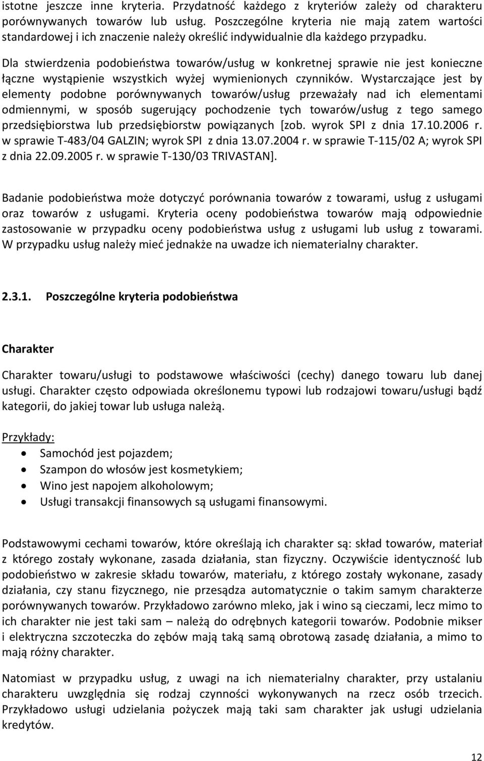 Dla stwierdzenia podobieństwa towarów/usług w konkretnej sprawie nie jest konieczne łączne wystąpienie wszystkich wyżej wymienionych czynników.