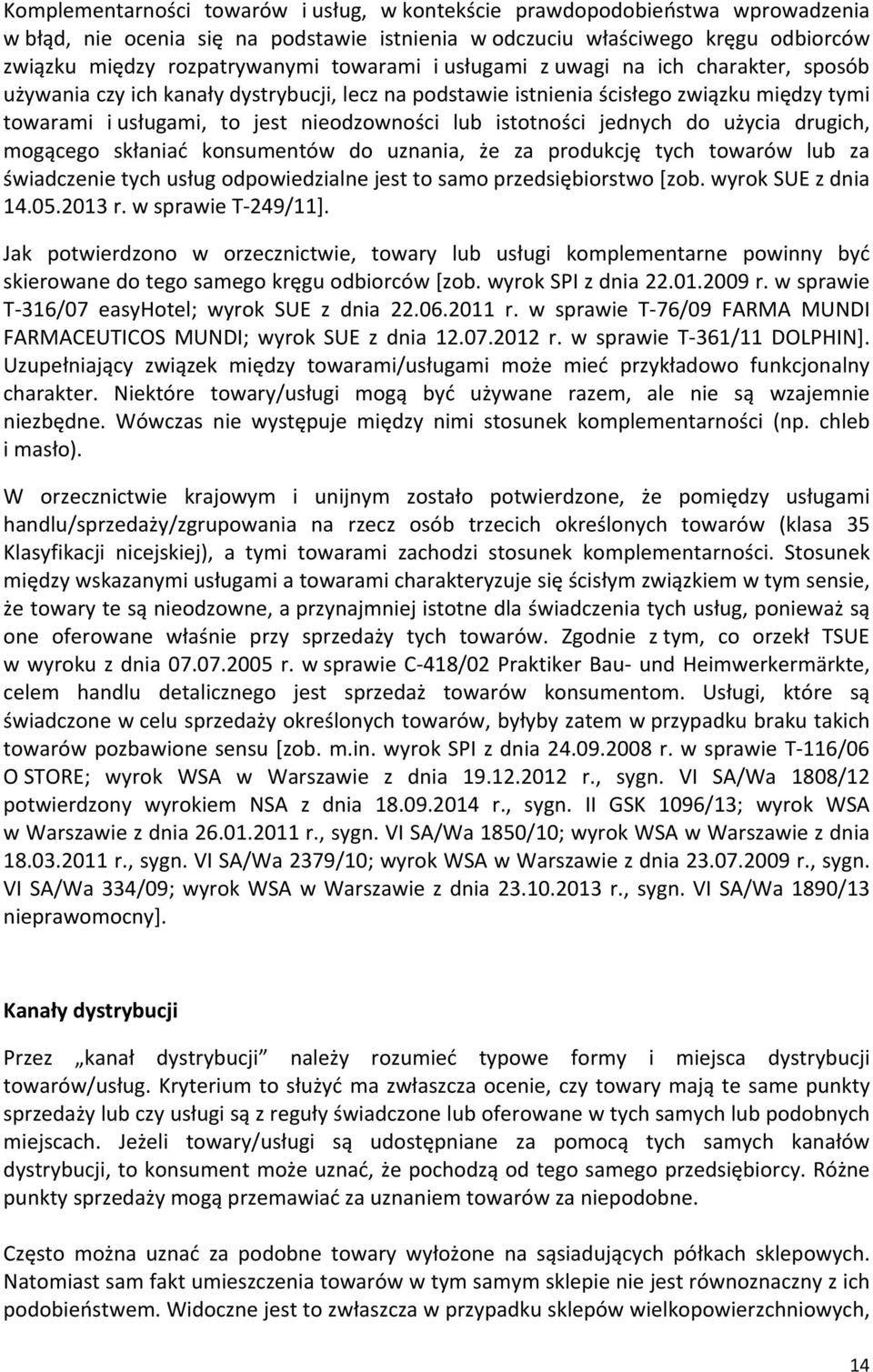 istotności jednych do użycia drugich, mogącego skłaniać konsumentów do uznania, że za produkcję tych towarów lub za świadczenie tych usług odpowiedzialne jest to samo przedsiębiorstwo [zob.