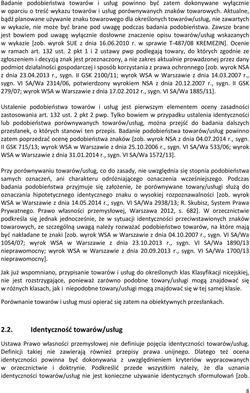 Zawsze brane jest bowiem pod uwagę wyłącznie dosłowne znaczenie opisu towarów/usług wskazanych w wykazie [zob. wyrok SUE z dnia 16.06.2010 r. w sprawie T 487/08 KREMEZIN]. Ocenie w ramach art.