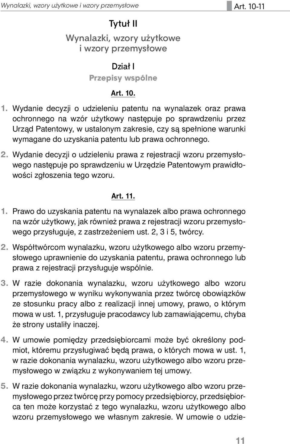 . 1. Wydanie decyzji o udzieleniu patentu na wynalazek oraz prawa ochronnego na wzór użytkowy następuje po sprawdzeniu przez Urząd Patentowy, w ustalonym zakresie, czy są spełnione warunki wymagane