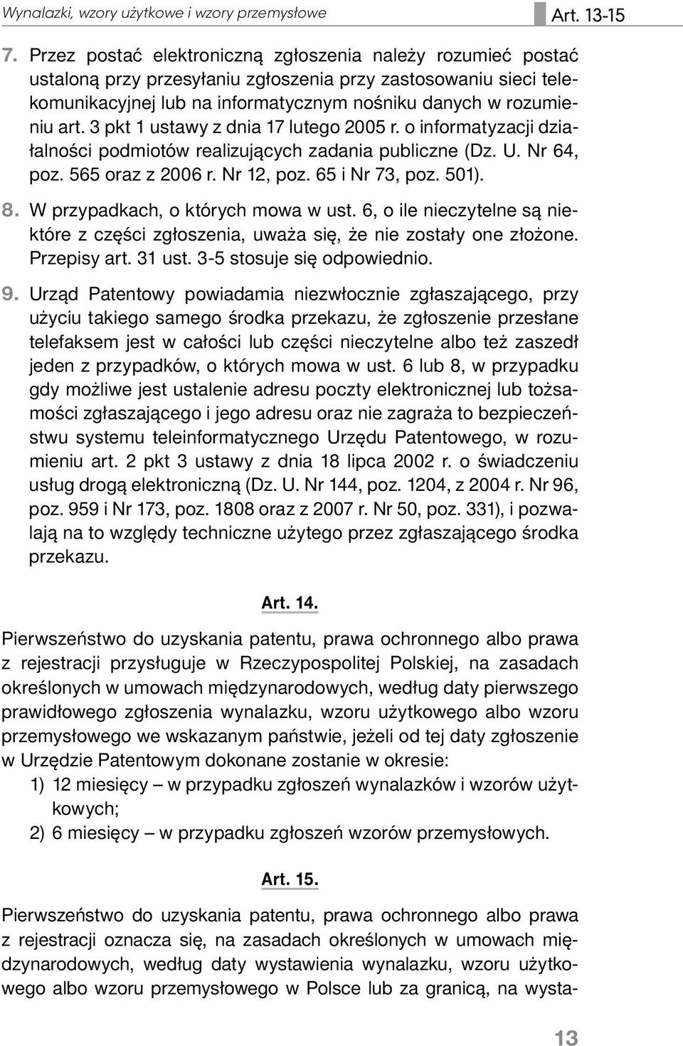 3 pkt 1 ustawy z dnia 17 lutego 2005 r. o informatyzacji działalności podmiotów realizujących zadania publiczne (Dz. U. Nr 64, poz. 565 oraz z 2006 r. Nr 12, poz. 65 i Nr 73, poz. 501). 8.