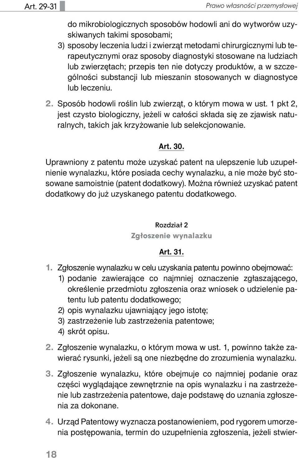 Sposób hodowli roślin lub zwierząt, o którym mowa w ust. 1 pkt 2, jest czysto biologiczny, jeżeli w całości składa się ze zjawisk naturalnych, takich jak krzyżowanie lub selekcjonowanie. Art. 30.