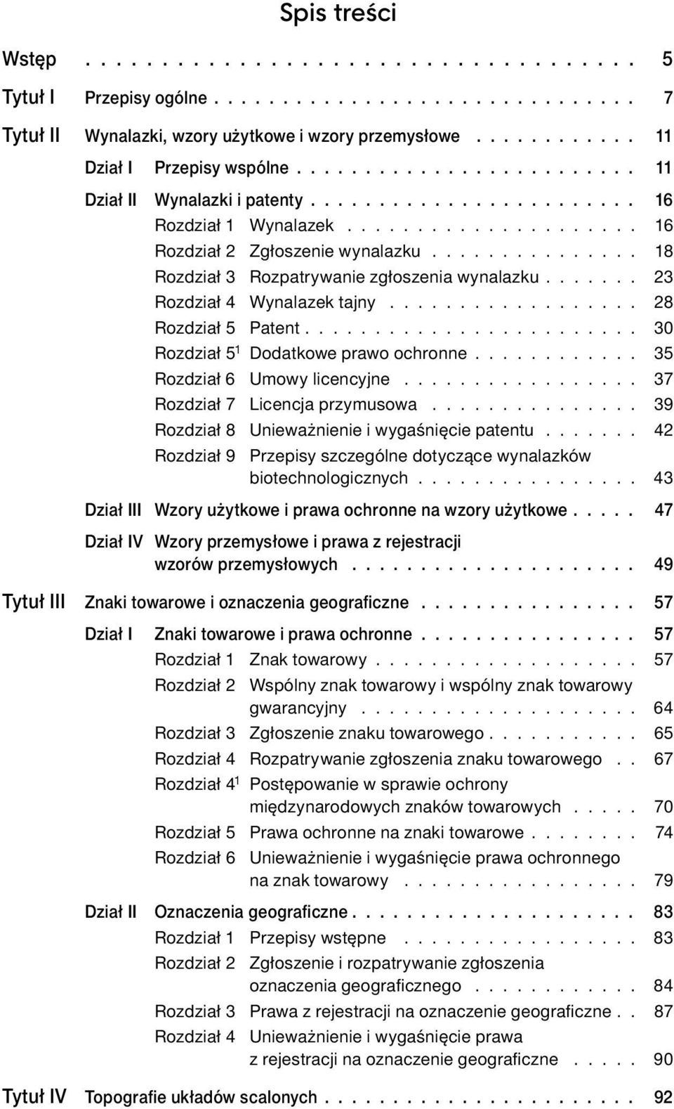 .............. 18 Rozdział 3 Rozpatrywanie zgłoszenia wynalazku....... 23 Rozdział 4 Wynalazek tajny.................. 28 Rozdział 5 Patent........................ 30 Rozdział 5 1 Dodatkowe prawo ochronne.