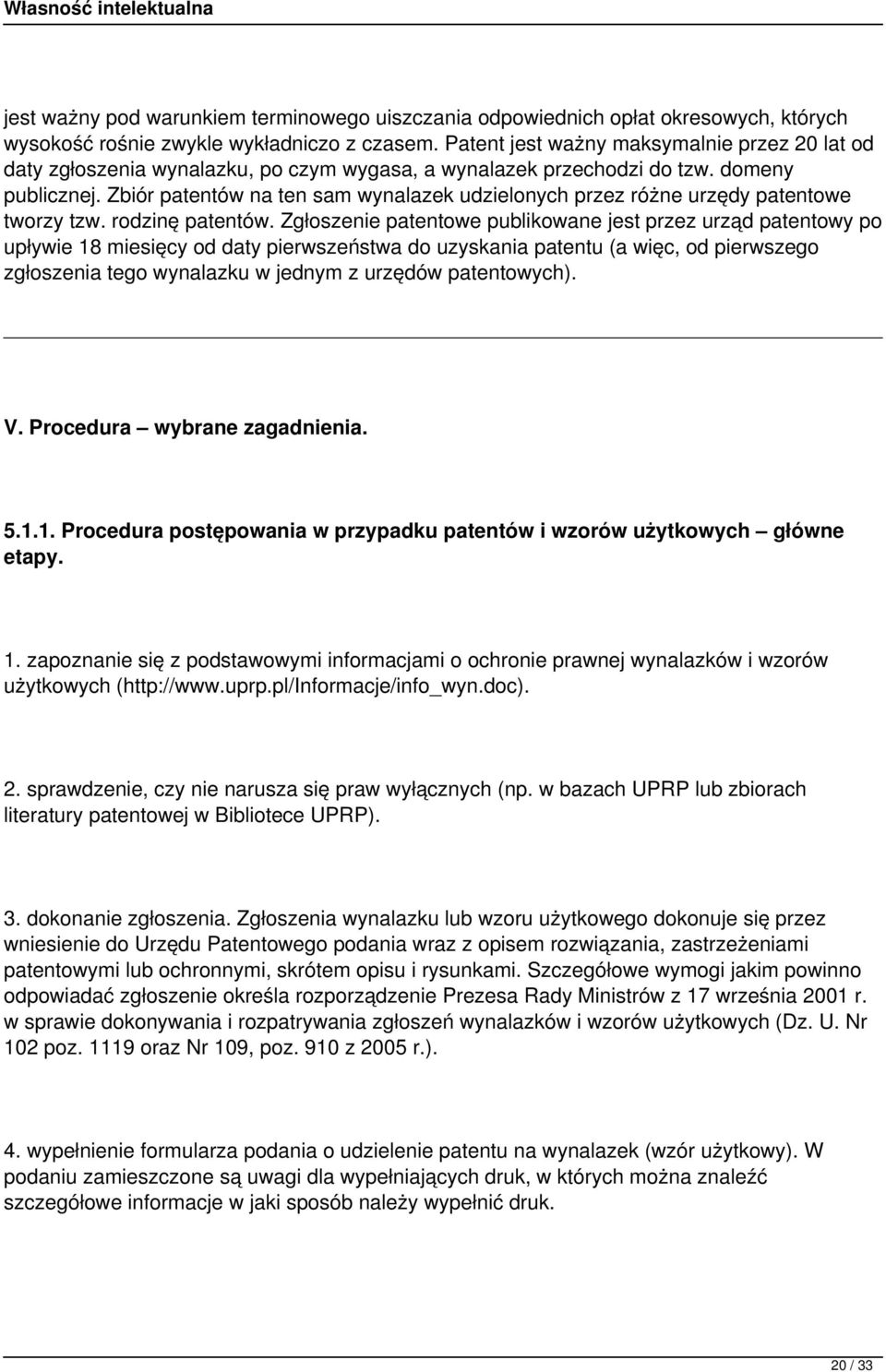 Zbiór patentów na ten sam wynalazek udzielonych przez różne urzędy patentowe tworzy tzw. rodzinę patentów.