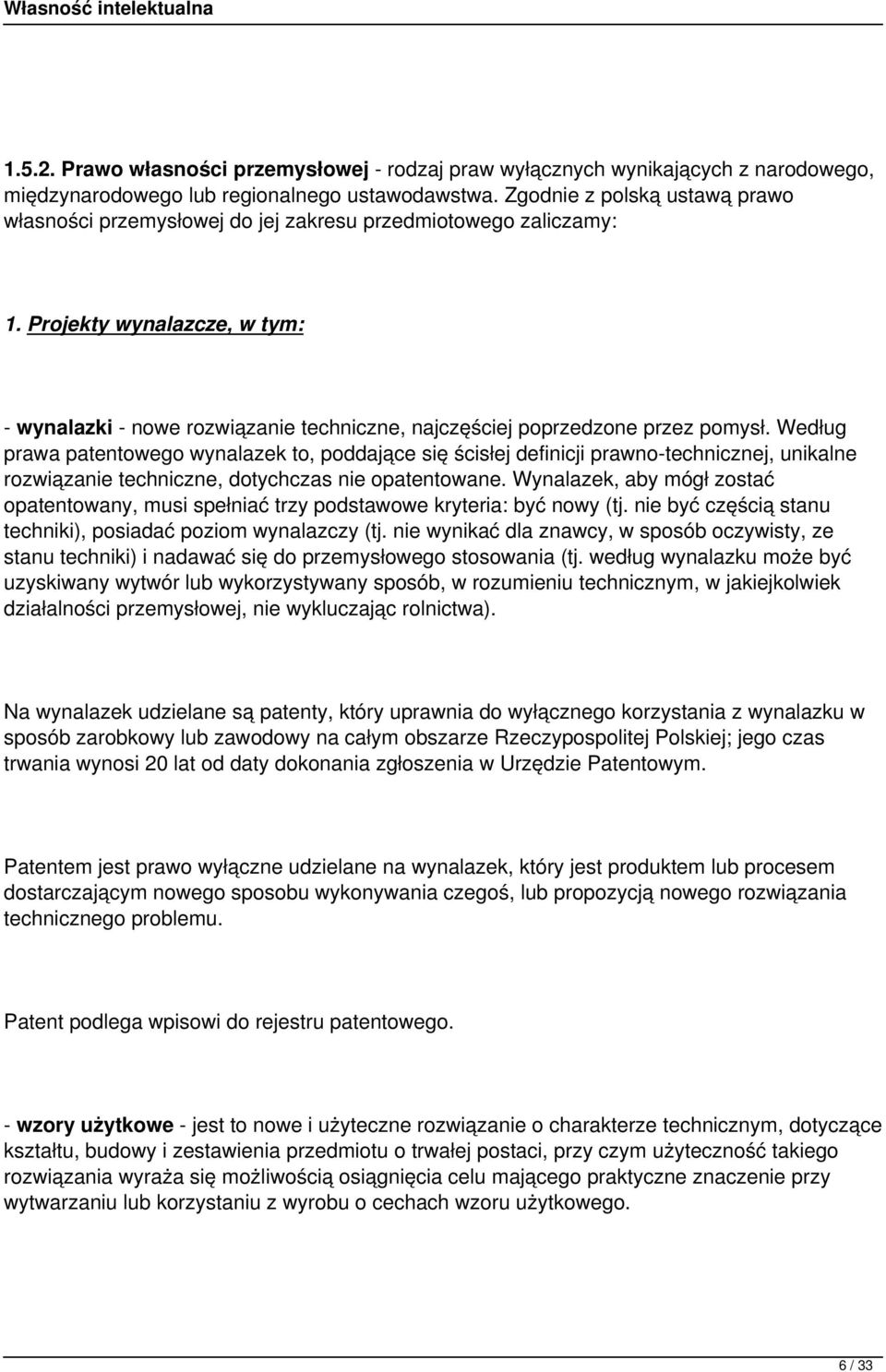 Projekty wynalazcze, w tym: - wynalazki - nowe rozwiązanie techniczne, najczęściej poprzedzone przez pomysł.