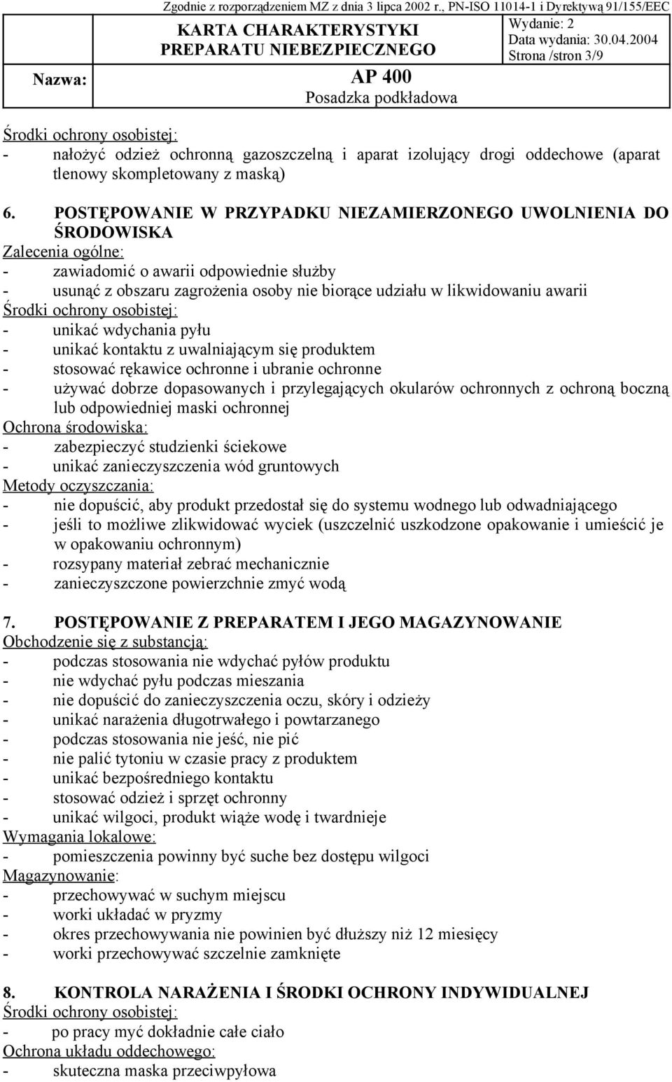 awarii Środki ochrony osobistej: - unikać wdychania pyłu - unikać kontaktu z uwalniającym się produktem - stosować rękawice ochronne i ubranie ochronne - używać dobrze dopasowanych i przylegających