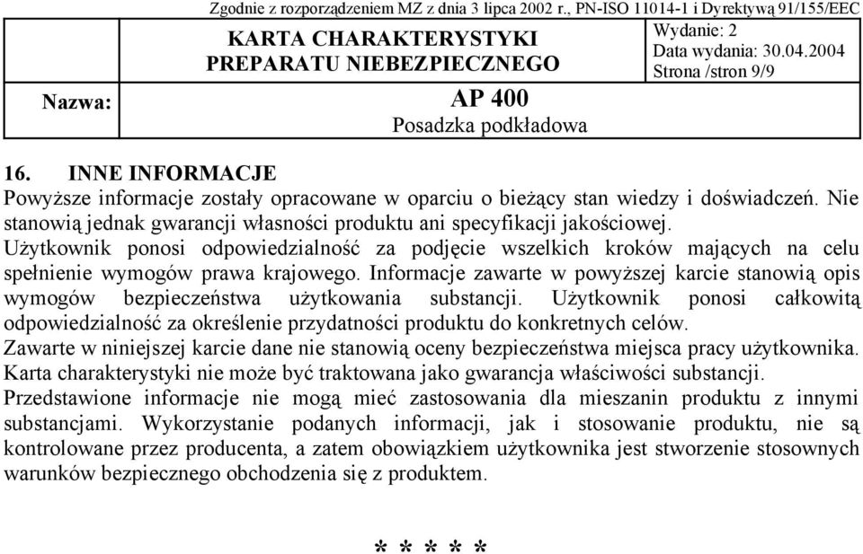 Informacje zawarte w powyższej karcie stanowią opis wymogów bezpieczeństwa użytkowania substancji.