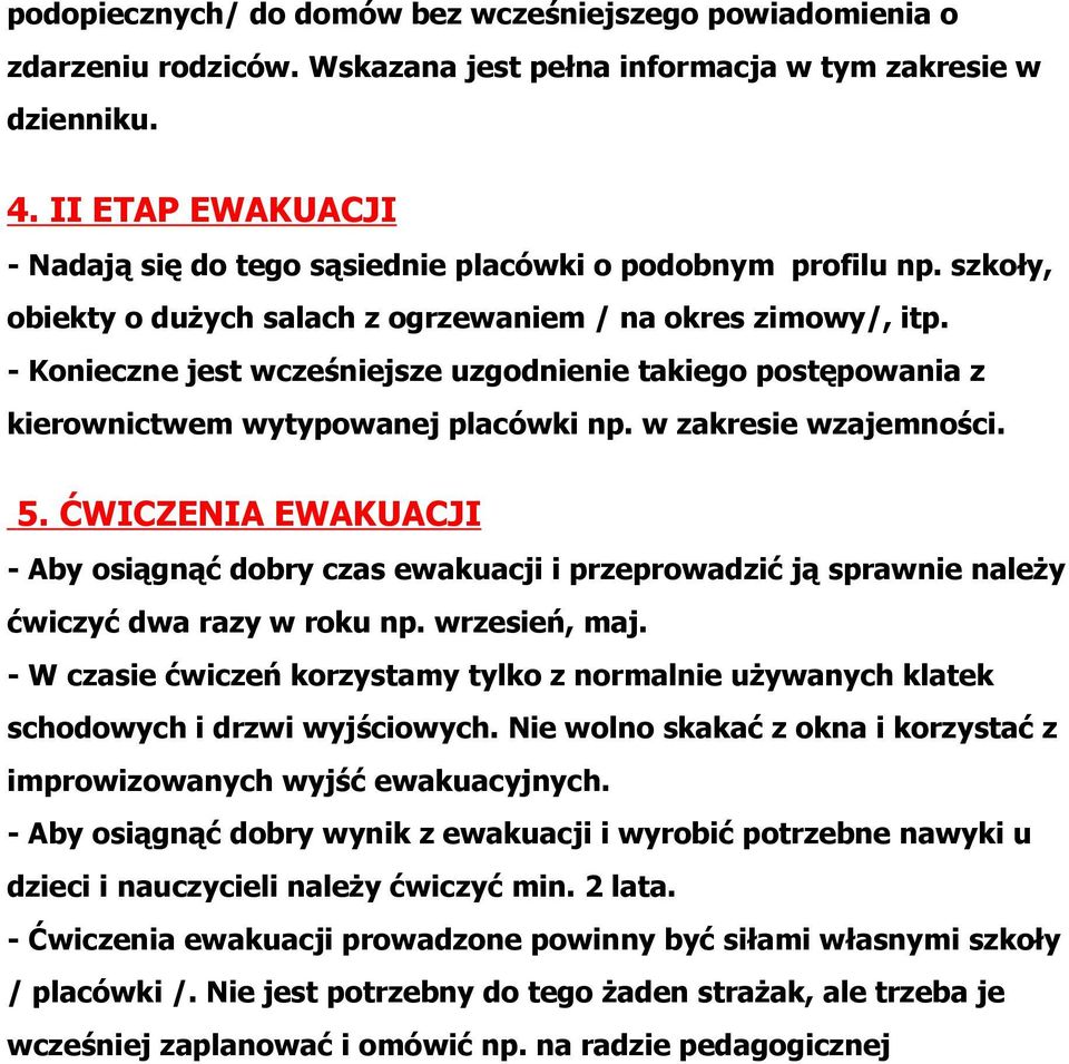 - Konieczne jest wcześniejsze uzgodnienie takiego postępowania z kierownictwem wytypowanej placówki np. w zakresie wzajemności. 5.