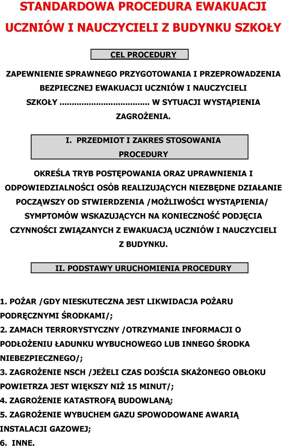 PRZEDMIOT I ZAKRES STOSOWANIA PROCEDURY OKREŚLA TRYB POSTĘPOWANIA ORAZ UPRAWNIENIA I ODPOWIEDZIALNOŚCI OSÓB REALIZUJĄCYCH NIEZBĘDNE DZIAŁANIE POCZĄWSZY OD STWIERDZENIA /MOŻLIWOŚCI WYSTĄPIENIA/