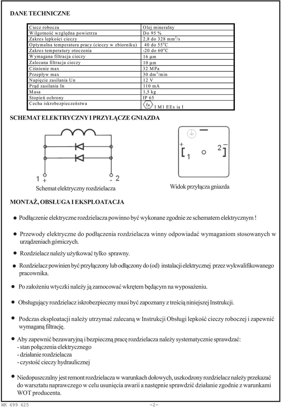 Masa 1,5 kg Stopieñ ochrony IP 65 Cecha iskrobezpieczeñstwa I M1 EEx ia I SCHEMAT ELEKTRYCZNY I PRZY CZE GNIAZDA Schemat elektryczny rozdzielacza Widok przy³¹cza gniazda MONTA, OBS UGA I EKSPLOATACJA