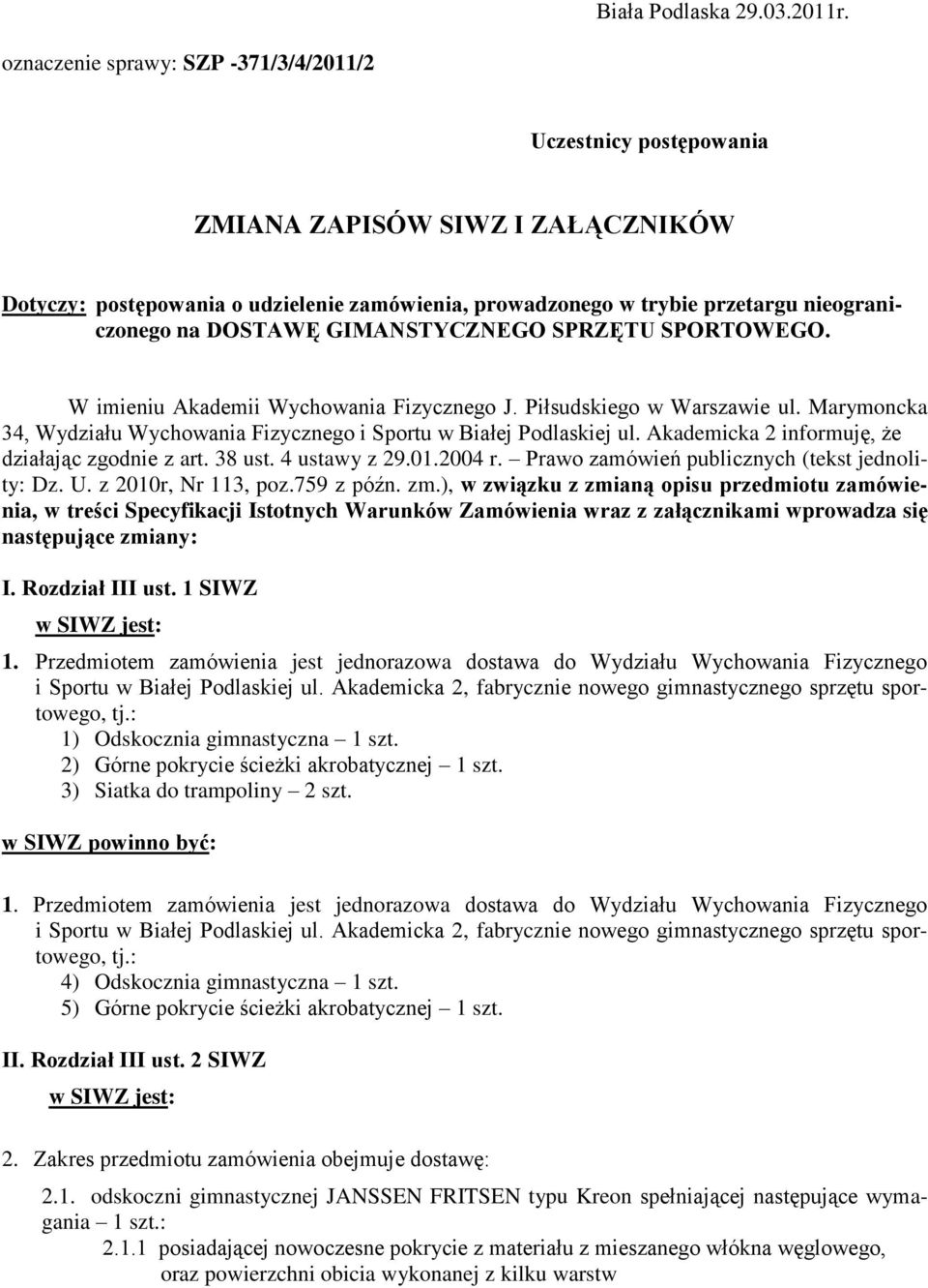 DOSTAWĘ GIMANSTYCZNEGO SPRZĘTU SPORTOWEGO. W imieniu Akademii Wychowania Fizycznego J. Piłsudskiego w Warszawie ul. Marymoncka 34, Wydziału Wychowania Fizycznego i Sportu w Białej Podlaskiej ul.