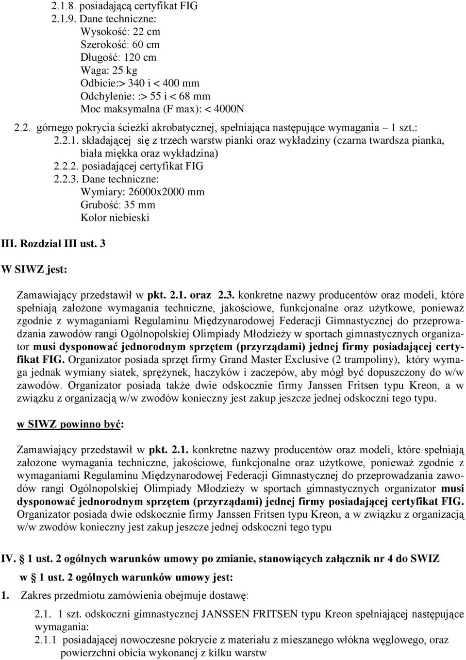 W SIWZ jest: Zamawiający przedstawił w pkt. 2.1. oraz 2.3.