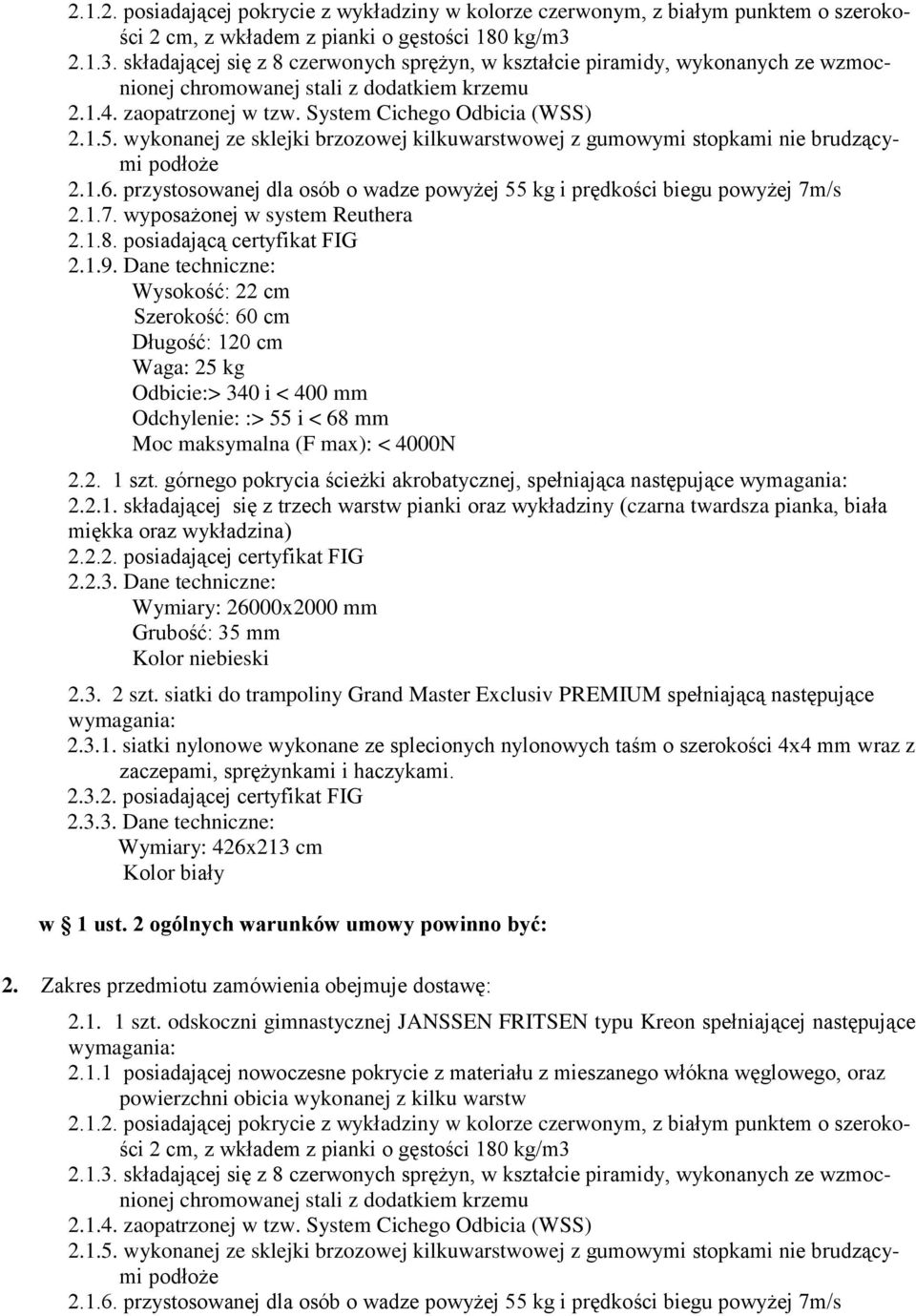 górnego pokrycia ścieżki akrobatycznej, spełniająca następujące wymagania: 2.2.1. składającej się z trzech warstw pianki oraz wykładziny (czarna twardsza pianka, biała miękka oraz wykładzina) 2.3.