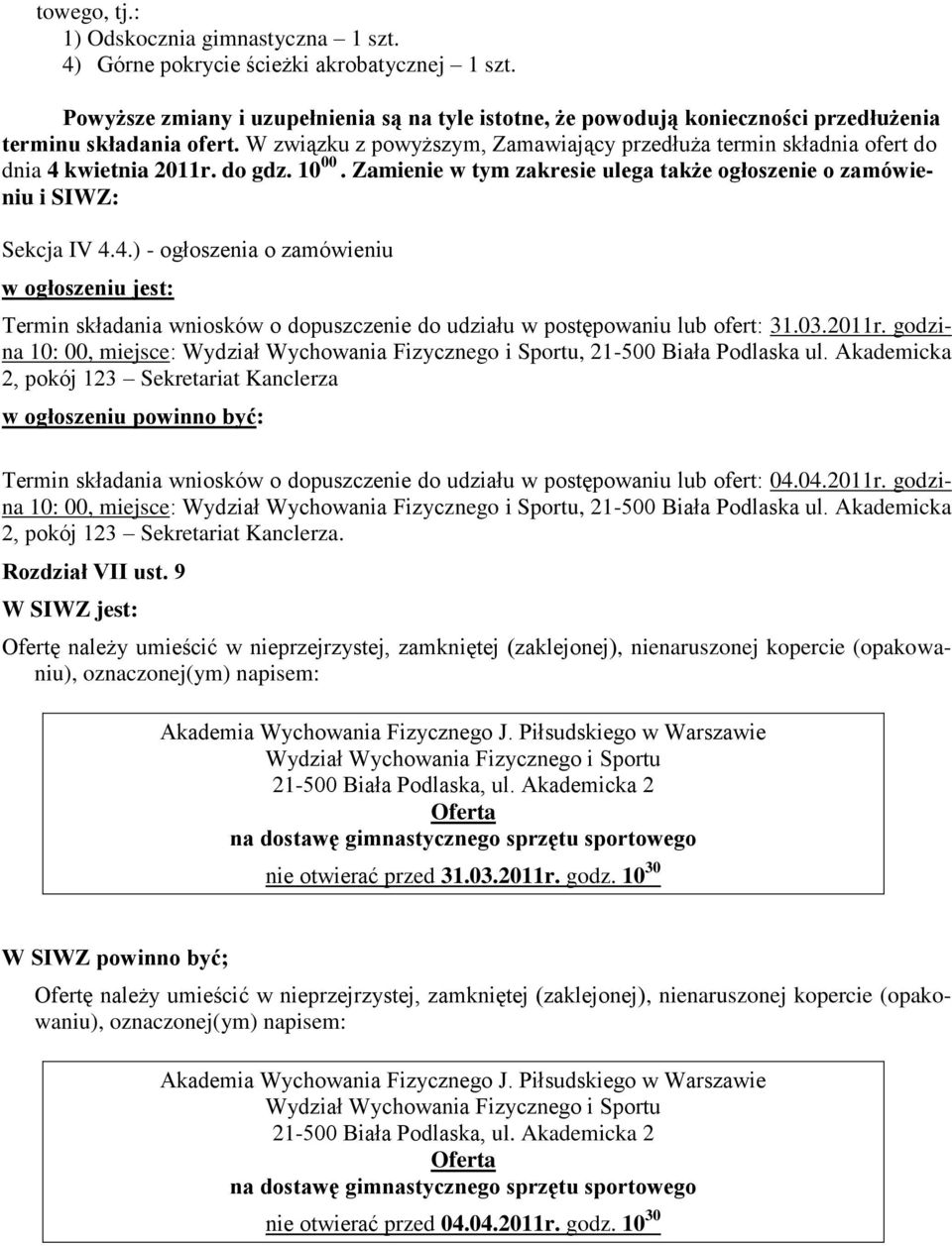 W związku z powyższym, Zamawiający przedłuża termin składnia ofert do dnia 4 