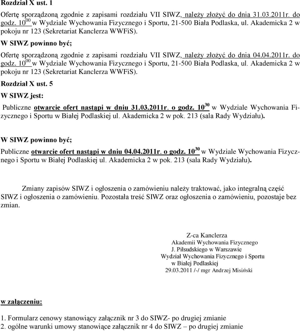 10 00 w Wydziale Wychowania Fizycznego i Sportu, 21-500 Biała Podlaska, ul. Akademicka 2 w pokoju nr 123 (Sekretariat Kanclerza WWFiS). Rozdział X ust.