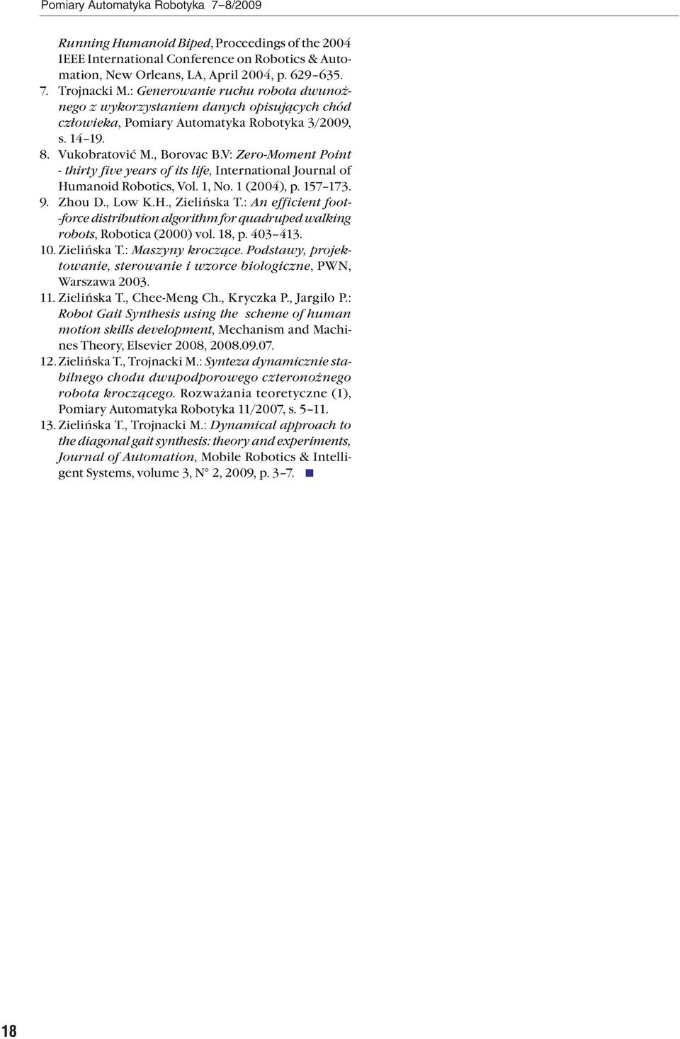 V: Zero-Moment Point - thirty five years of its life, International Journal of Humanoid obotics, Vol. 1, No. 1 (2004), p. 157 173. 9. Zhou D., Low K.H., Zielińsa T.