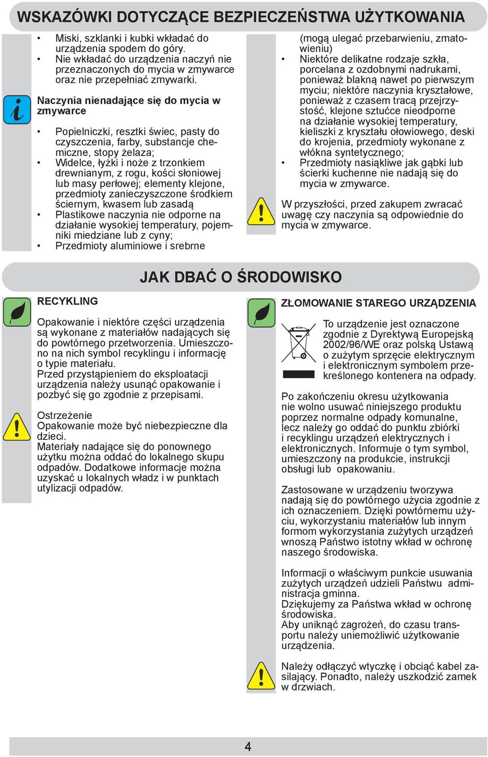 Naczynia nienadające się do mycia w zmywarce Popielniczki, resztki świec, pasty do czyszczenia, farby, substancje chemiczne, stopy żelaza; Widelce, łyżki i noże z trzonkiem drewnianym, z rogu, kości