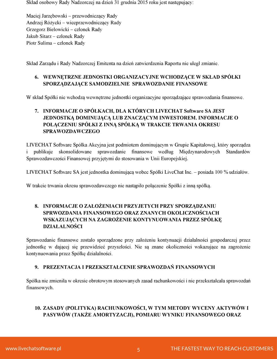 WEWNĘTRZNE JEDNOSTKI ORGANIZACYJNE WCHODZĄCE W SKŁAD SPÓŁKI SPORZĄDZAJĄCE SAMODZIELNIE SPRAWOZDANIE FINANSOWE W skład Spółki nie wchodzą wewnętrzne jednostki organizacyjne sporządzające sprawozdania