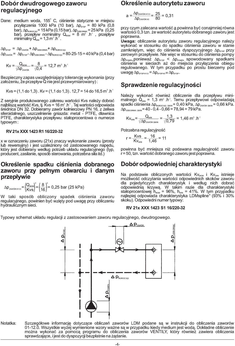 h 0--5 = kpa (0, bar) Bezpieczny zapas uwzględniający tolerancję wykonania (przy założeniu, že przepływ Q nie jest przewymiarowany): Kvs = (, do,). Kv = (, do,).,7 = do 6,5m.