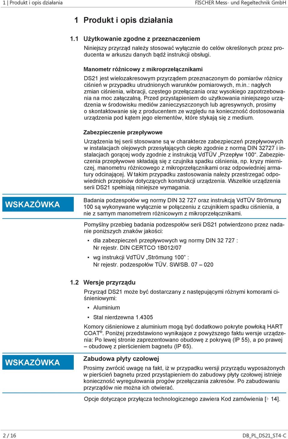 Manometr różnicowy z mikroprzełącznikami DS21 jest wielozakresowym przyrządem przeznaczonym do pomiarów różnicy ciśnień w przypadku utrudnionych warunków pomiarowych, m.in.