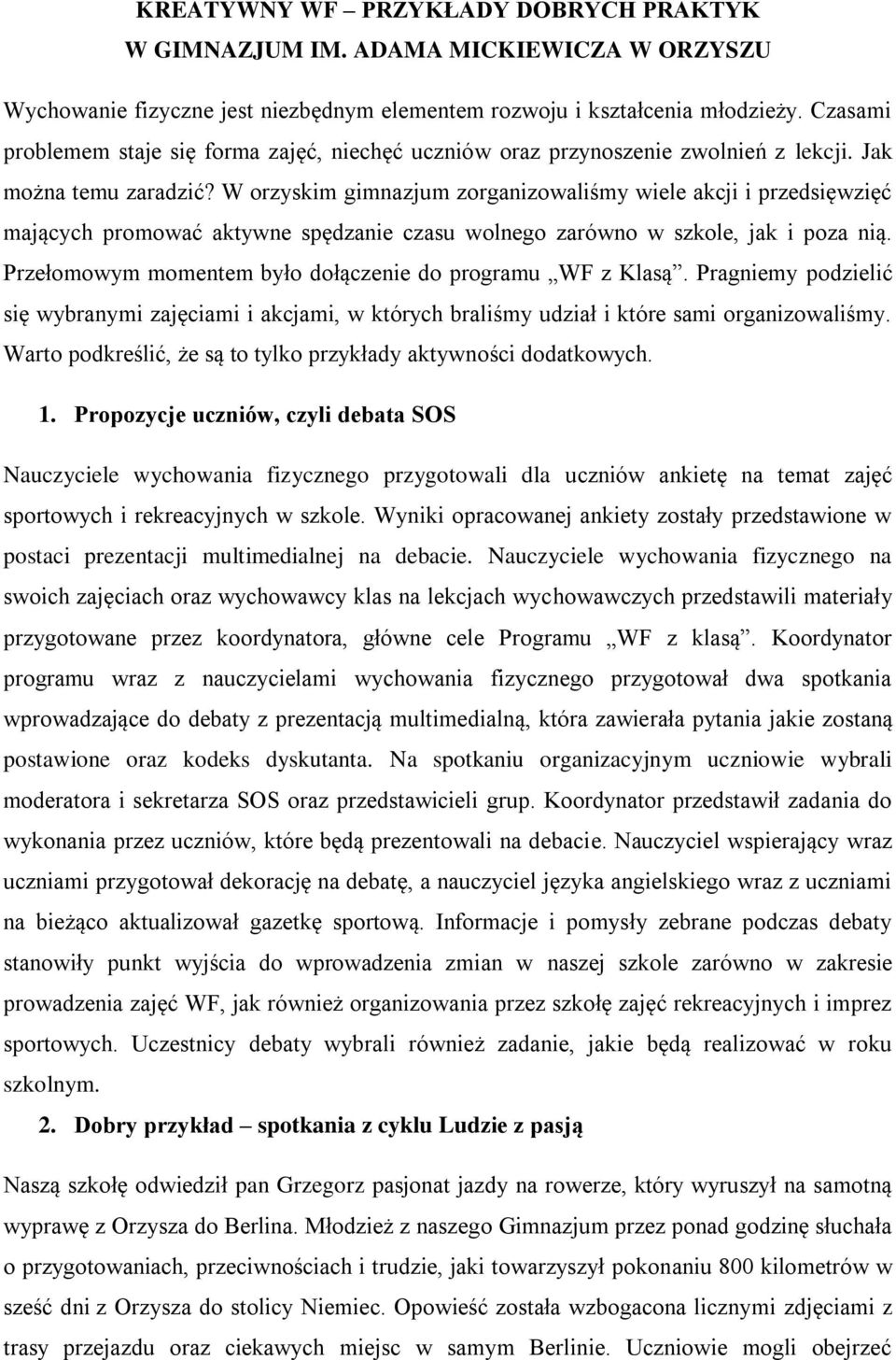 W orzyskim gimnazjum zorganizowaliśmy wiele akcji i przedsięwzięć mających promować aktywne spędzanie czasu wolnego zarówno w szkole, jak i poza nią.