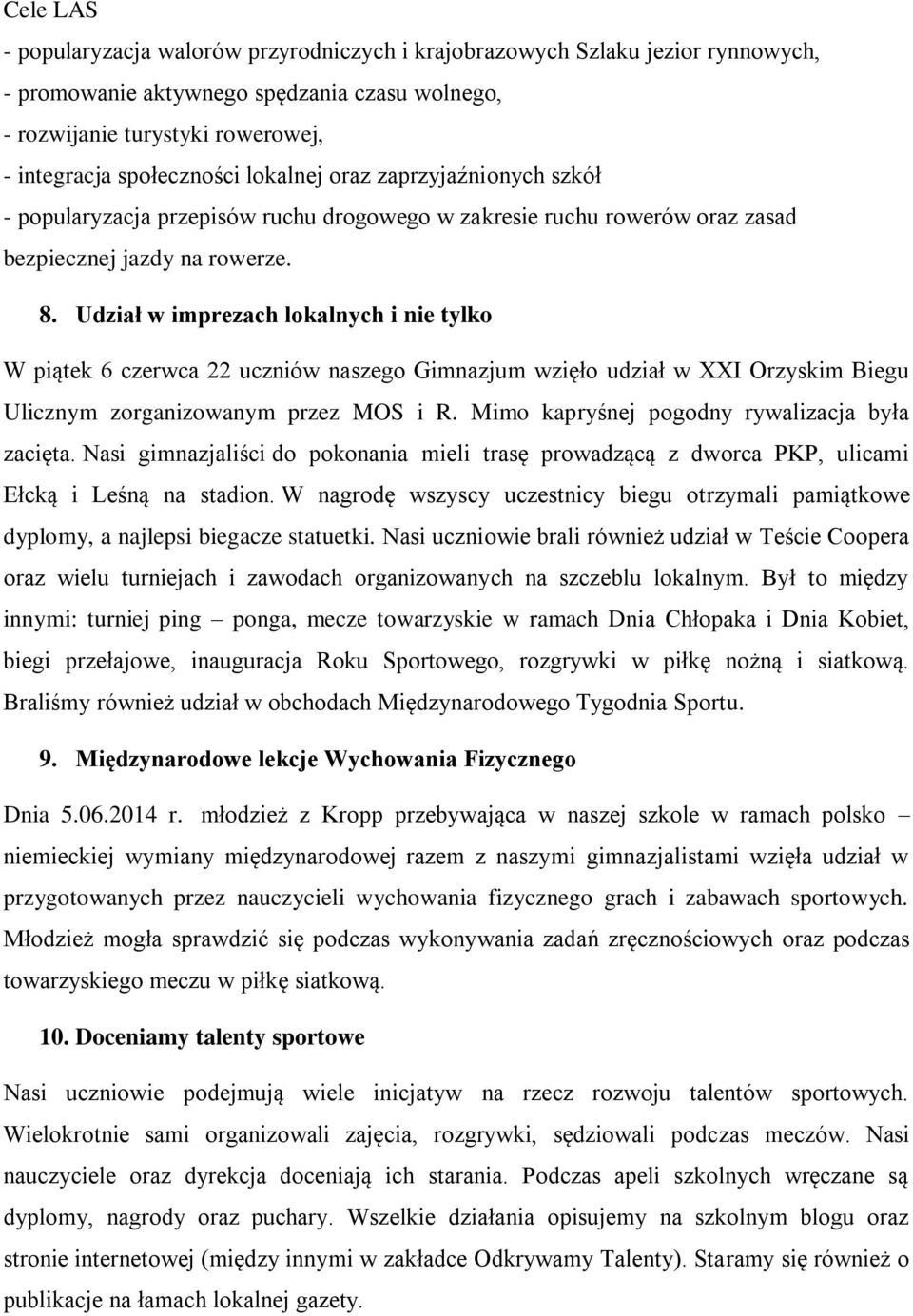 Udział w imprezach lokalnych i nie tylko W piątek 6 czerwca 22 uczniów naszego Gimnazjum wzięło udział w XXI Orzyskim Biegu Ulicznym zorganizowanym przez MOS i R.