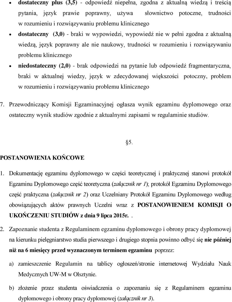 (2,0) - brak odpowiedzi na pytanie lub odpowiedź fragmentaryczna, braki w aktualnej wiedzy, język w zdecydowanej większości potoczny, problem w rozumieniu i rozwiązywaniu problemu klinicznego 7.