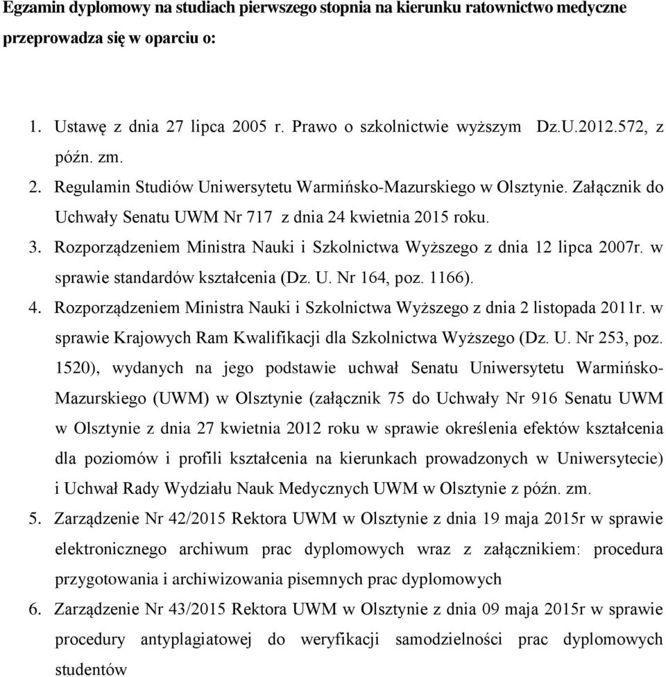 Rozporządzeniem Ministra Nauki i Szkolnictwa Wyższego z dnia 12 lipca 2007r. w sprawie standardów kształcenia (Dz. U. Nr 164, poz. 1166). 4.