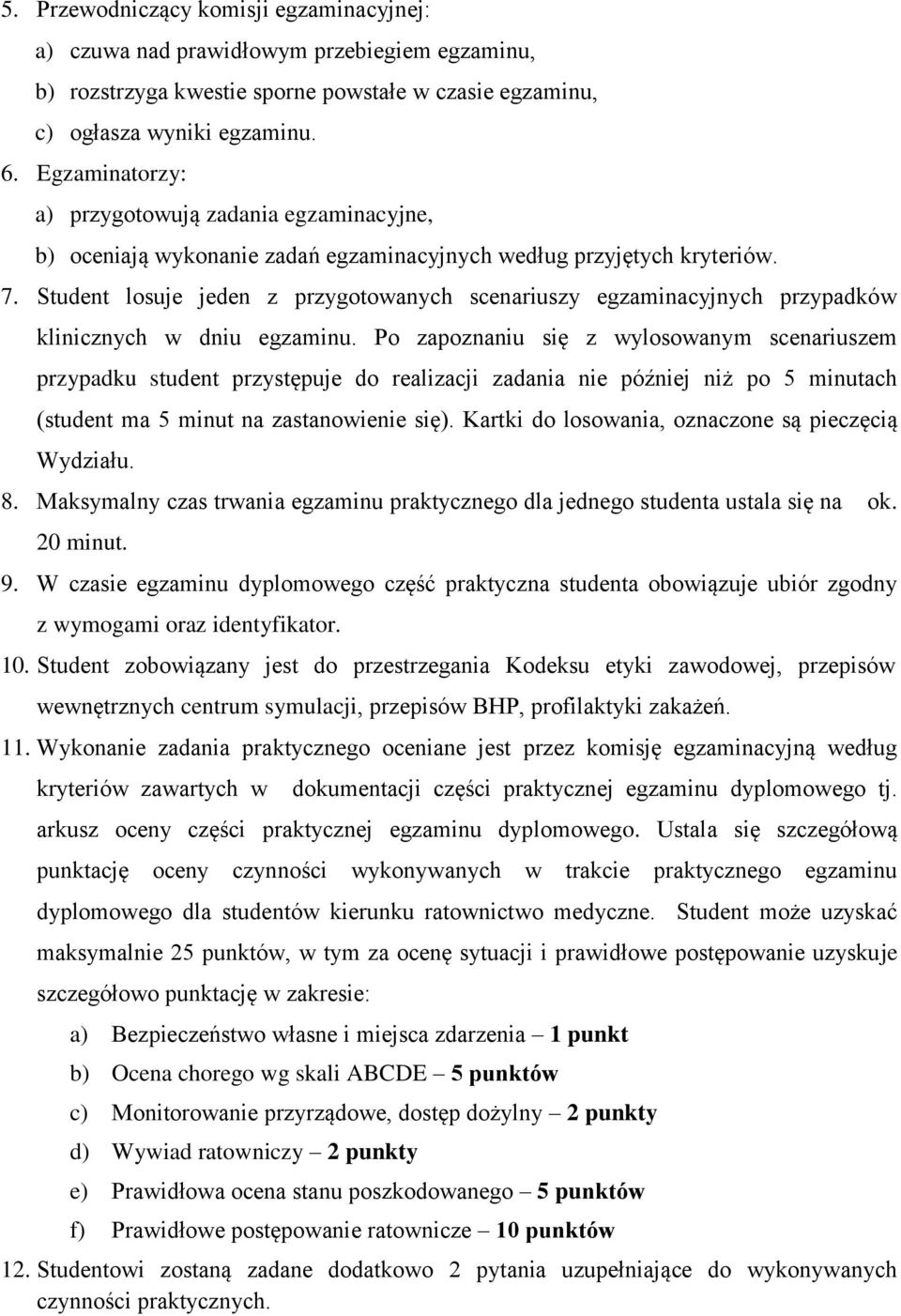 Student losuje jeden z przygotowanych scenariuszy egzaminacyjnych przypadków klinicznych w dniu egzaminu.