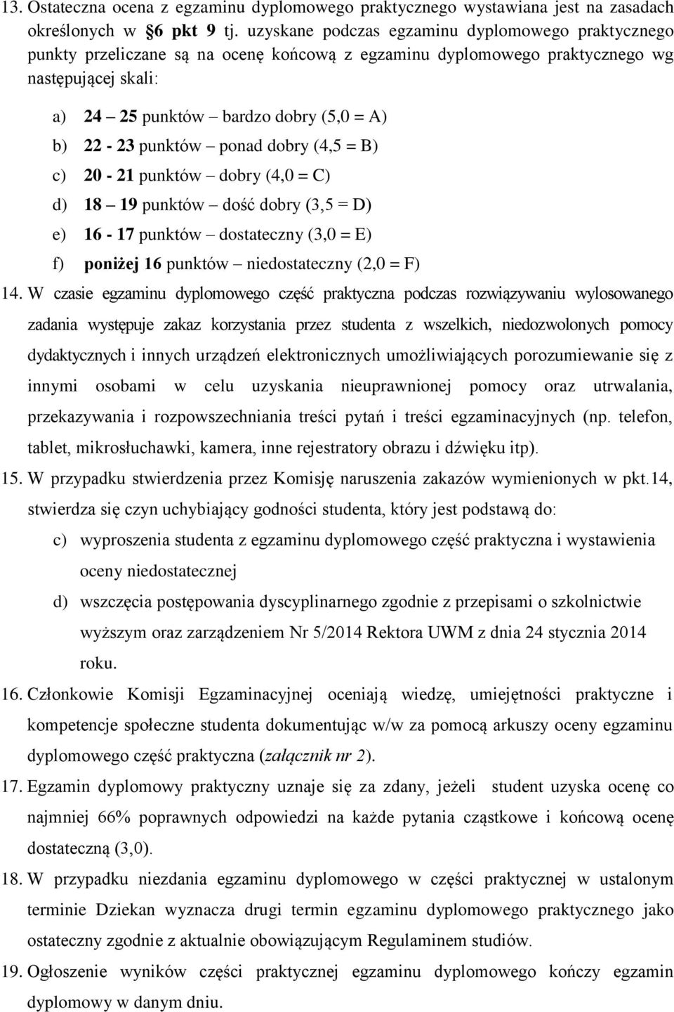 punktów ponad dobry (4,5 = B) c) 20-21 punktów dobry (4,0 = C) d) 18 19 punktów dość dobry (3,5 = D) e) 16-17 punktów dostateczny (3,0 = E) f) poniżej 16 punktów niedostateczny (2,0 = F) 14.