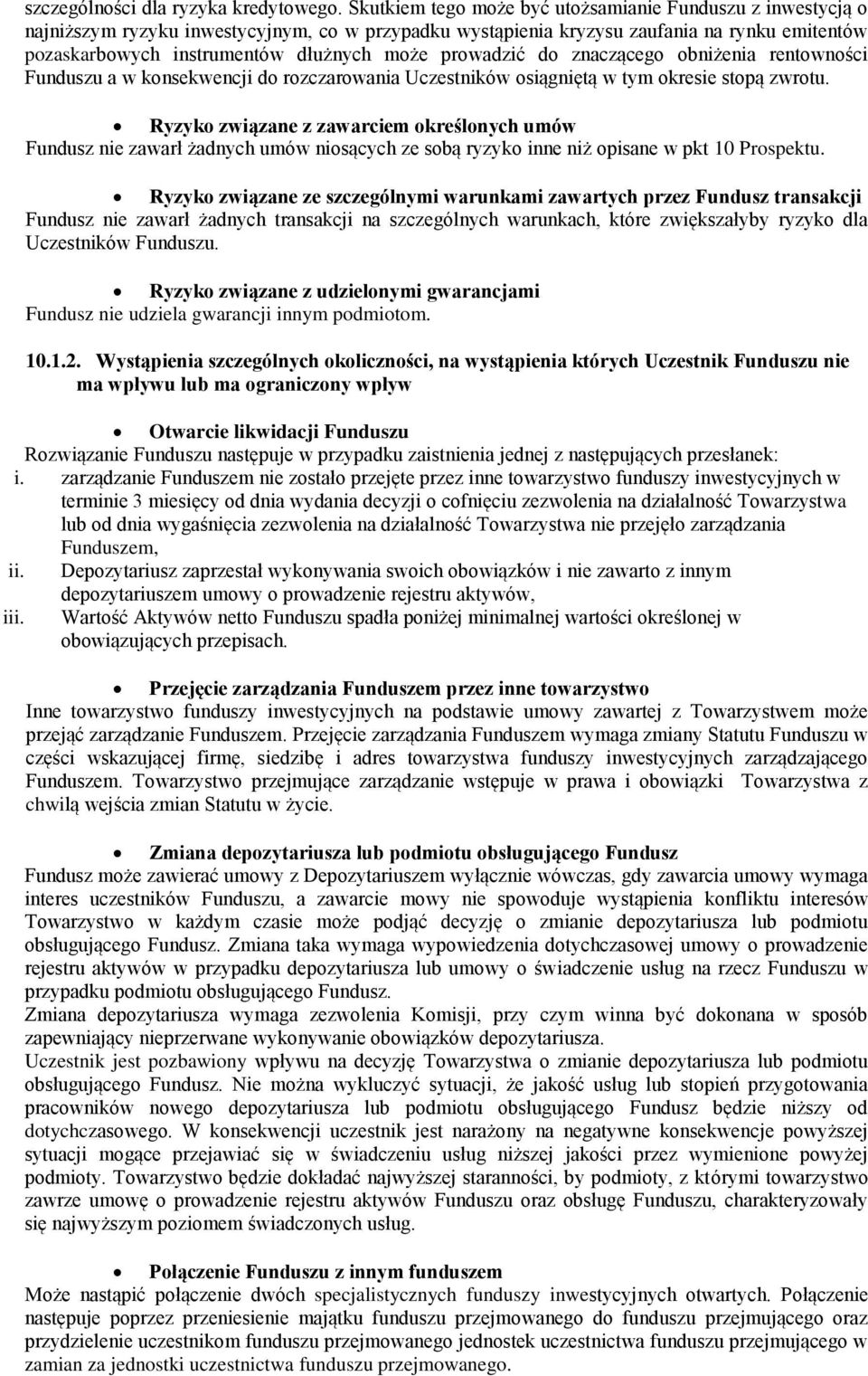 prowadzić do znaczącego obniżenia rentowności Funduszu a w konsekwencji do rozczarowania Uczestników osiągniętą w tym okresie stopą zwrotu.