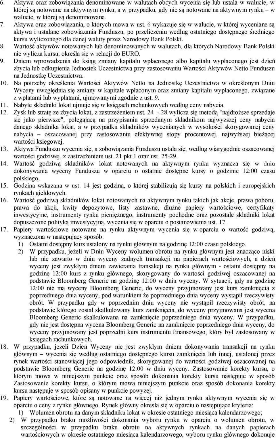 6 wykazuje się w walucie, w której wyceniane są aktywa i ustalane zobowiązania Funduszu, po przeliczeniu według ostatniego dostępnego średniego kursu wyliczonego dla danej waluty przez Narodowy Bank