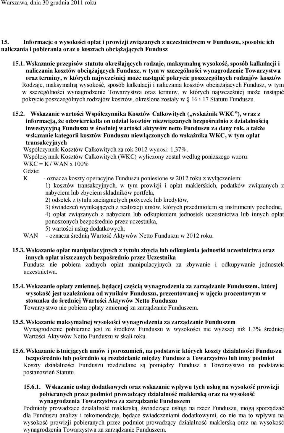 . Informacje o wysokości opłat i prowizji związanych z uczestnictwem w Funduszu, sposobie ich naliczania i pobierania oraz o kosztach obciążających Fundusz 15