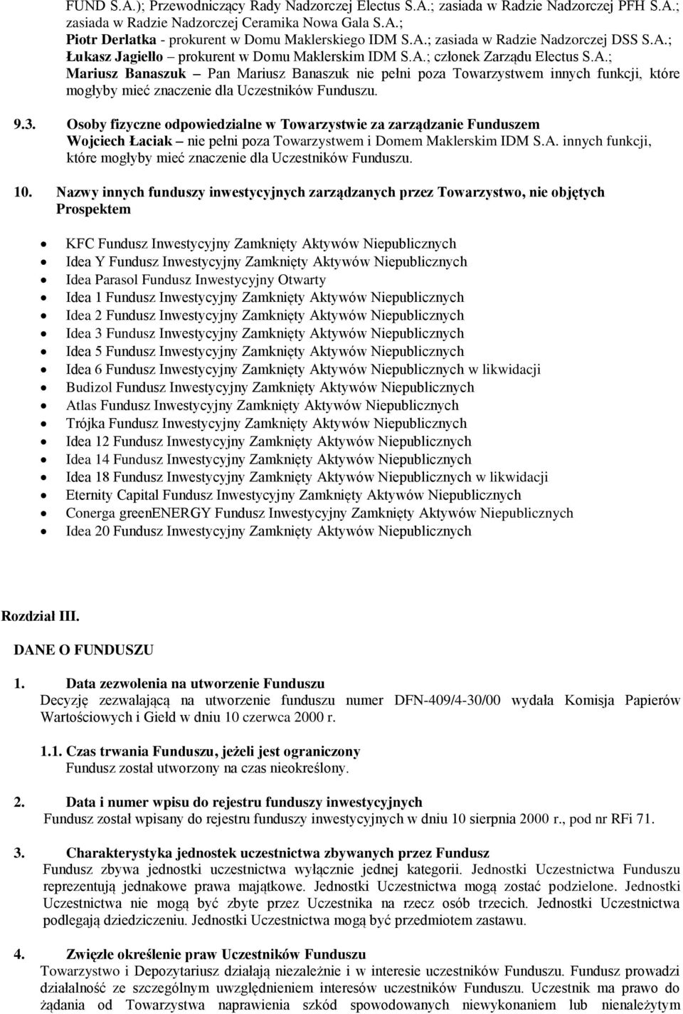 9.3. Osoby fizyczne odpowiedzialne w Towarzystwie za zarządzanie Funduszem Wojciech Łaciak nie pełni poza Towarzystwem i Domem Maklerskim IDM S.A.