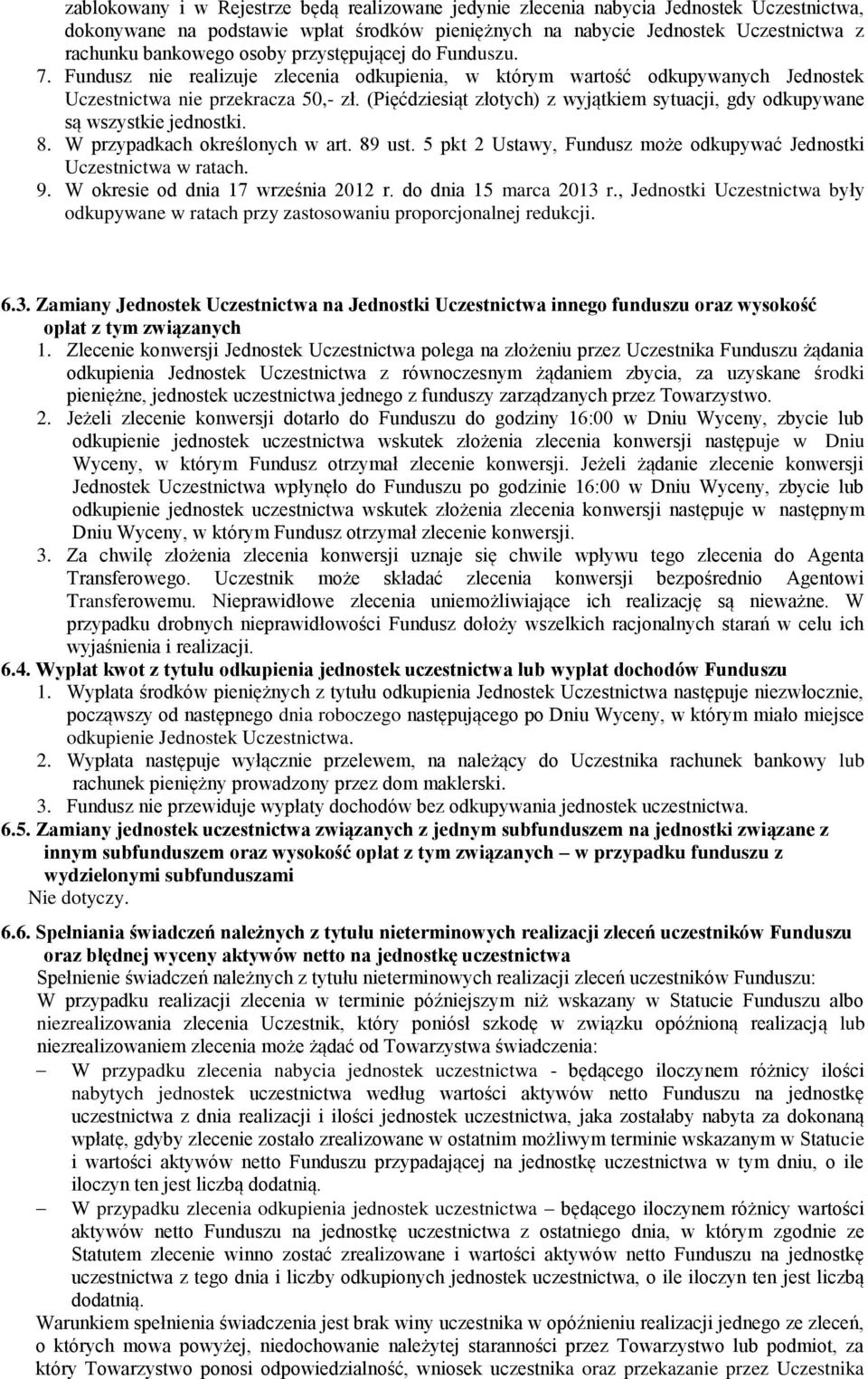 (Pięćdziesiąt złotych) z wyjątkiem sytuacji, gdy odkupywane są wszystkie jednostki. 8. W przypadkach określonych w art. 89 ust. 5 pkt 2 Ustawy, Fundusz może odkupywać Jednostki Uczestnictwa w ratach.